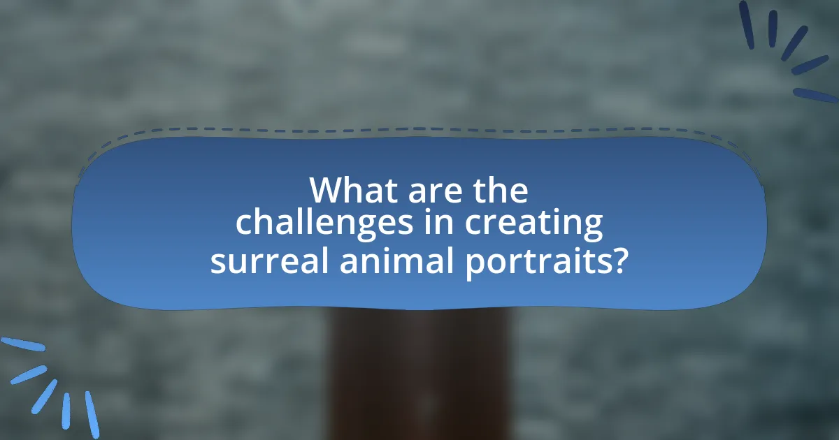 What are the challenges in creating surreal animal portraits?